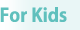 For Kids